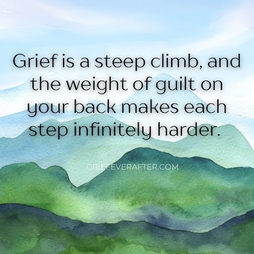 grief and guilt quote saying grief is a steep climb and teh weight of guilt on your back makes each step infinitely harder