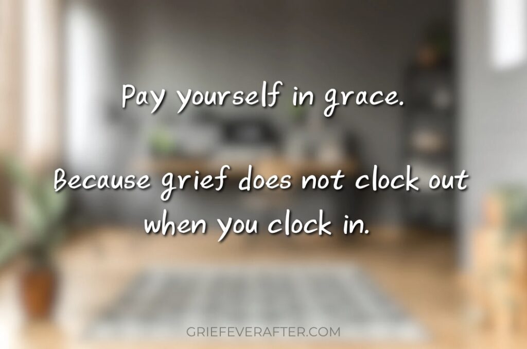 A quote graphic for a post on returning to work after pet loss that says "pay yourself in grace, because grief does not clock out when you clock in"