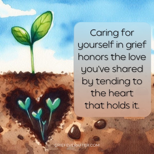 illustration regarding self-care after pet loss that says "caring for yourself in grief honors the love you've shared by tending to the heart that holds it.